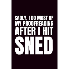 Sadly, I Do Most Of My Proofreading After I Hit Sned: Funny Blank Notebook | 6x9 Blank Lined Notebook | Funny Office Gift For Co-Workers | Secret Santa | Christmas Stocking Stuffer