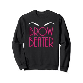 Brow Beater Funny Brow Artist Esthetician Sweatshirt