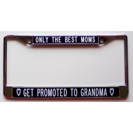 All About Signs 2 ONLY The Best Moms ~ GET Promoted to Grandma-Black Background License Plate Frame