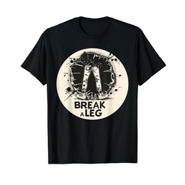 Funny Break a Leg idiom Costume T-Shirt