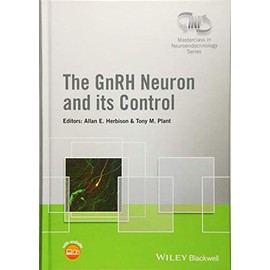 The GnRH Neuron and its Control (Wiley-INF Masterclass in Neuroendocrinology Series)