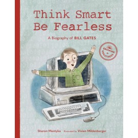 Think Smart, Be Fearless: A Biography of Bill Gates