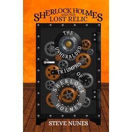 Sherlock Holmes and the Lost Relic: The Unheralded Triumphs of Sherlock Holmes