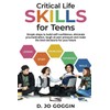 Critical Life Skills for Teens: Simple Steps to Build Self-Confidence,