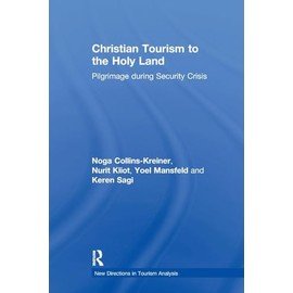 Christian Tourism to the Holy Land: Pilgrimage during Security Crisis (New Directions in Tourism Analysis)