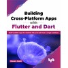 Building Cross-Platform Apps with Flutter and Dart: Build scalable apps
