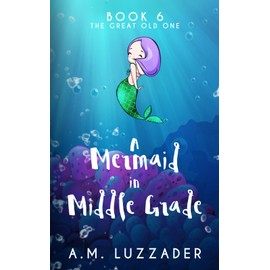 A Mermaid in Middle Grade: Book 6: The Great Old One