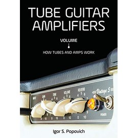 Tube Guitar Amplifiers Volume 1: How Tubes & Amps Work