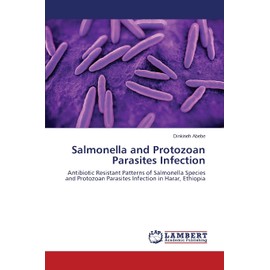 Salmonella and Protozoan Parasites Infection: Antibiotic Resistant Patterns of Salmonella Species and Protozoan Parasites Infection in Harar, Ethiopia