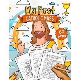 My First Catholic Mass: Coloring And Activity Book for Kids Ages 4-8: Fun & Easy Scripture-Based Coloring Pages Christian Activity Book for Toddlers and Young Children
