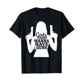 Girls Just Wanna Have Guns - Female Sport Shooters T-Shirt