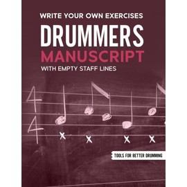 Drummers Manuscript - Sheets: 12 Staves Per Page - Write Your Own Exercises with Empty Staff Lines (Tools For Better Drumming)