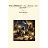 Maria Mitchell: Life, Letters, and Journals