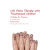 Life Story Therapy with Traumatized Children: A Model for Practice