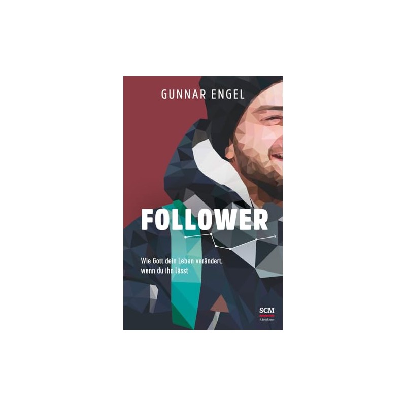 Follower: Wie Gott dein Leben verändert, wenn du ihn lässt