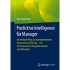 Predictive Intelligence für Manager: Der einfache Weg zur datengetriebenen Unternehmensführung