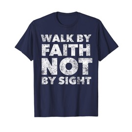 Walk By Faith Not By Sight - Christian Faith Bible Verse Maglietta