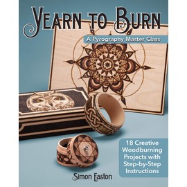 Yearn to Burn: A Pyrography Master Class: 18 Creative Woodburning Projects with Step-by-Step Instructions (Fox Chapel Publishing) Expert Guidance to Advance Your Skills; Sequel to Learn to Burn