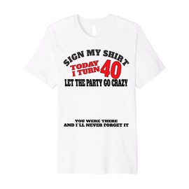 It's My 40th Birthday Men boy Sign My Shirt Bday Premium T-Shirt