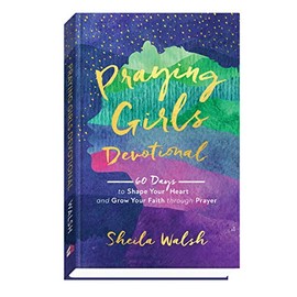 Praying Girls Devotional: 60 Days to Shape Your Heart and Grow Your Faith through Prayer