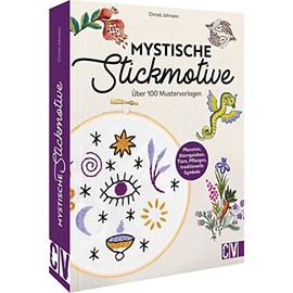 Stickmotive Vorlagen – Mystische Stickmotive: Über 100 Stickvorlagen. Pflanzen, Tiere, Zahlen, Sternzeichen.