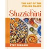 Stuzzichini: The Art of the Italian Snack