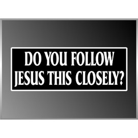 Sticker Frenzy | Do You Follow Jesus This Closely Driving Traffic Tailgate Funny Bumper Sticker Decal 3"x8"