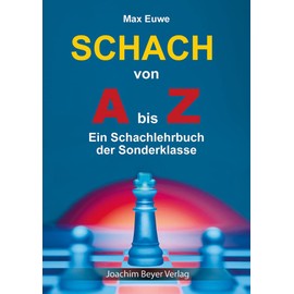 Schach von A bis Z: Ein Schachlehrbuch der Sonderklasse