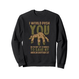 Push You In Zombies To Save My American Shorthair Cat Funny Sweatshirt