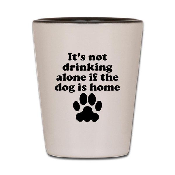 CafePress Its Not Drinking Alone If The Dog Is Home