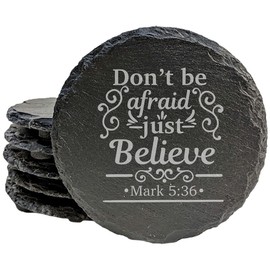 Faith and Hope: Laser Etched "Don't Be Afraid, Just Believe", Mark 5:36, Slate Coasters - Round Slate - set of 6