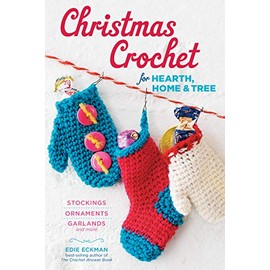 Christmas Crochet for Hearth, Home & Tree: Stockings, Ornaments, Garlands, and More