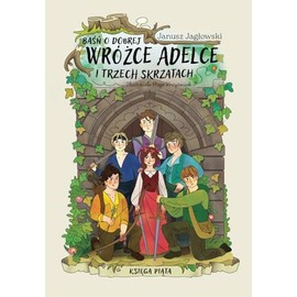 Baśń o dobrej wróżce Adelce i trzech skrzatach: Księga Piąta (Polish Edition)