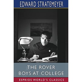 The Rover Boys at College (Esprios Classics): or, The Right Road and the Wrong