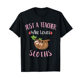 Just a Teacher Who Loves Sloths Gift for Sloth Lover Teacher Men Women Kids T-Shirt
