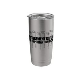 RETIREMENT IS FULL OF IMPORTANT CHOICES Golf Club Meme Stainless Steel Insulated Tumbler