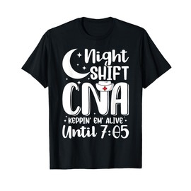 Night Shift CNA Funny Certified Nursing Assistant Nurse T-Shirt