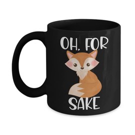 Oh For Fox Sake Mug Funny Inappropriate Birthday Christmas Ideas for Friends Coworker Rude Sarcastic Sayings Humorous Gag Jokes 11 or 15 oz Black Cera