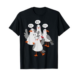 Wine! Wine! Wine! Seagull - Funny Wine Enthusiast T-Shirt