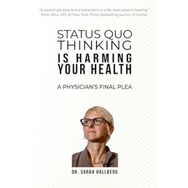 STATUS QUO THINKING IS HARMING YOUR HEALTH: A PHYSICIAN’S FINAL PLEA