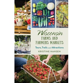 Wisconsin Farms and Farmers Markets: Tours, Trails and Attractions