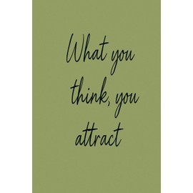 You Attract What You Think About: A Lined Notebook for Positive Thinking and Daily Writing