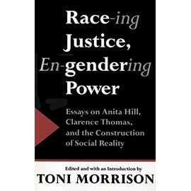 Race-ing Justice, En-Gendering Power: Essays on Anita Hill, Clarence Thomas, and the Construction of Social Reality