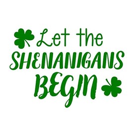 St Patrick’s Day Vinyl Wall Art Decal - Let The Shenanigans Begin - 16" x 22.5" - St Patty’s Holiday Modern Coffee Shop Home Living Room Bedroom Apartment Office Work Decor (16" x 22.5"; Green)