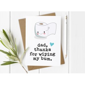 Dad, Daddy Thanks for Wiping My Bum Greeting Card, Birthday, Father's Day (Outside Wording: Dad)