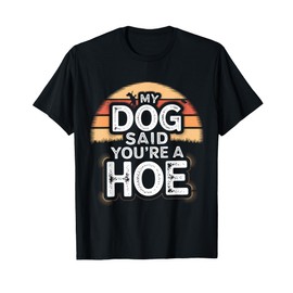 Humor Vintage My Dog Said You're A Funny Dog Joke T-Shirt