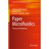 Paper Microfluidics: Theory and Applications (Advanced Functional Materials and Sensors)