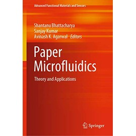 Paper Microfluidics: Theory and Applications (Advanced Functional Materials and Sensors)