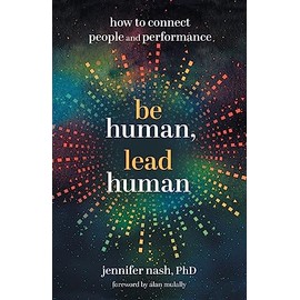 Be Human, Lead Human: How to Connect People and Performance