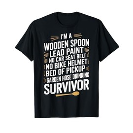 I'm a Wooden Spoon Lead Paint No Seat Belt Survivor T-Shirt